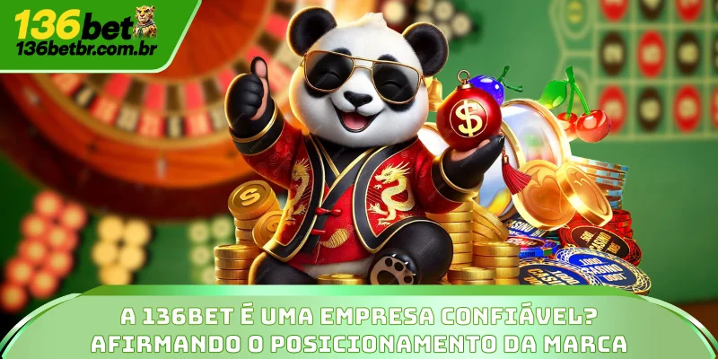 A 136BET é uma empresa confiável? Afirmando o posicionamento da marca