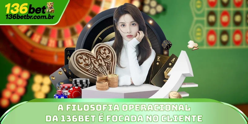 A filosofia operacional da 136BET é focada no cliente