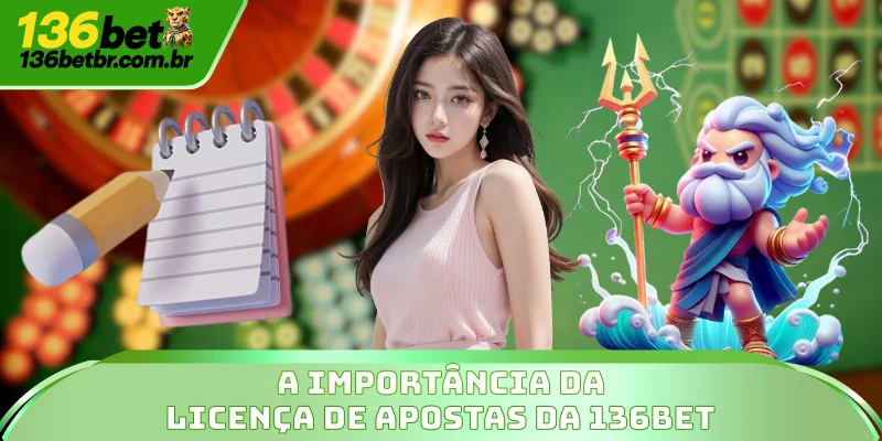 A importância da licença de apostas da 136BET