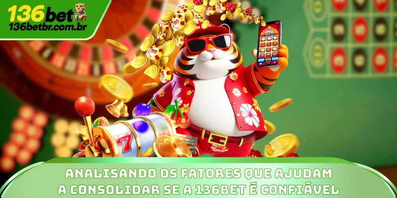 Analisando os fatores que ajudam a consolidar se a 136BET é confiável