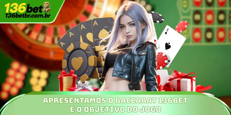 Apresentamos o Baccarat 136BET e o objetivo do jogo