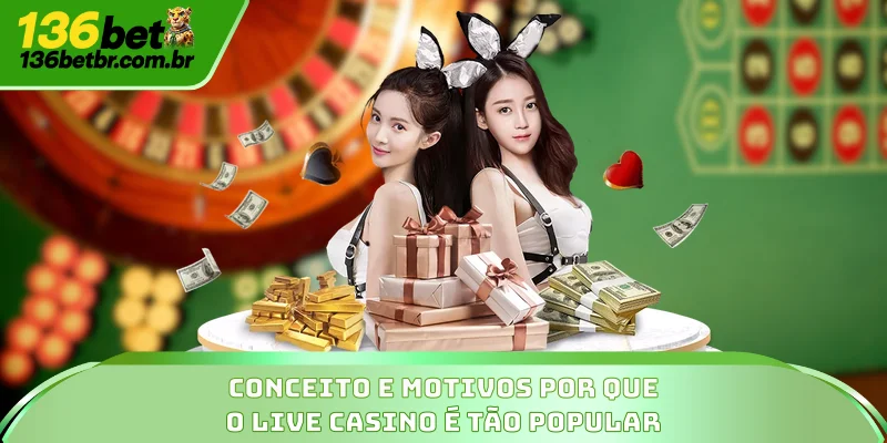 Conceito e motivos por que o Live Casino é tão popular