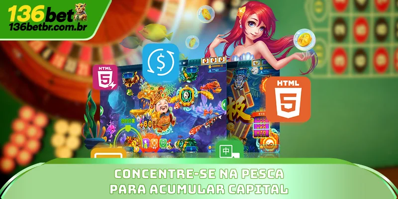 Concentre-se na pesca para acumular capital.