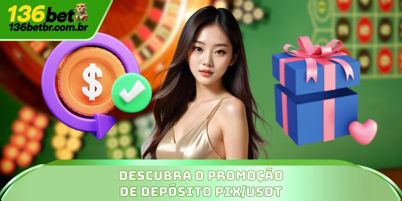 Descubra o promoção de depósito PIX/USDT