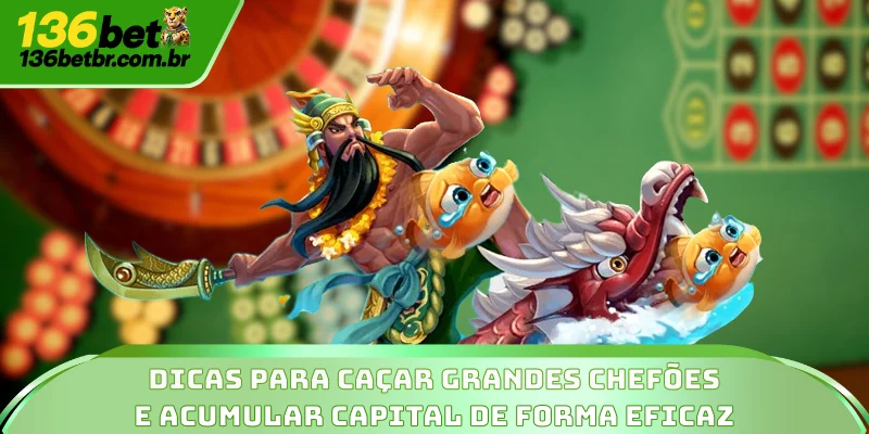 Dicas para caçar grandes chefões e acumular capital de forma eficaz
