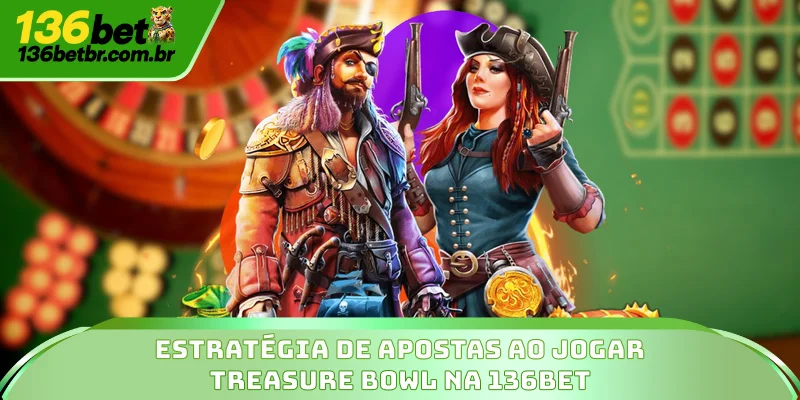 Estratégia de apostas ao jogar Treasure Bowl na 136BET