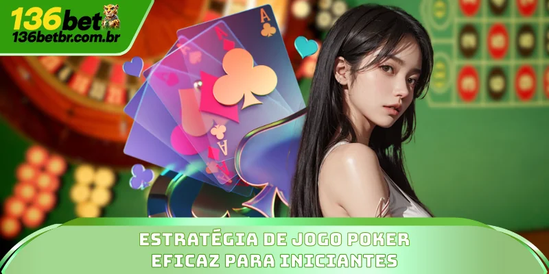 Estratégia de jogo Poker eficaz para iniciantes