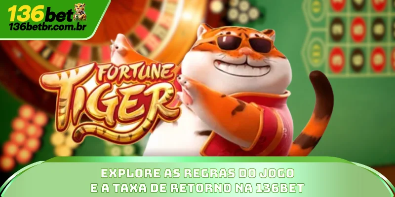 Fortune Tiger - Estratégias Para Caçar O Jackpot Pessoal 3 Explore as regras do jogo e a taxa de retorno na 136BET