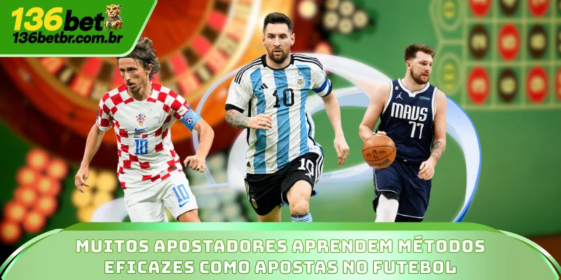 Muitos apostadores aprendem métodos eficazes como apostas no futebol