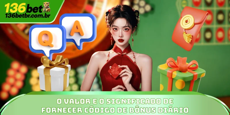 O valor e o significado de fornecer código de bônus diário