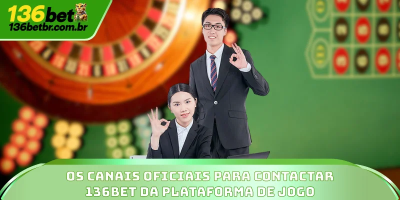 Os canais oficiais para contactar 136BET da plataforma de jogo