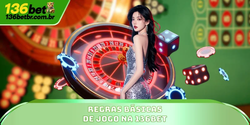 Regras básicas de jogo na 136BET