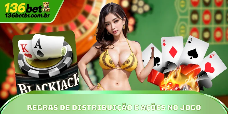 Regras para distribuir as cartas e ações dos jogadores no jogo
