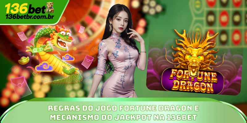 Regras do jogo Fortune Dragon e mecanismo do jackpot na 136BET