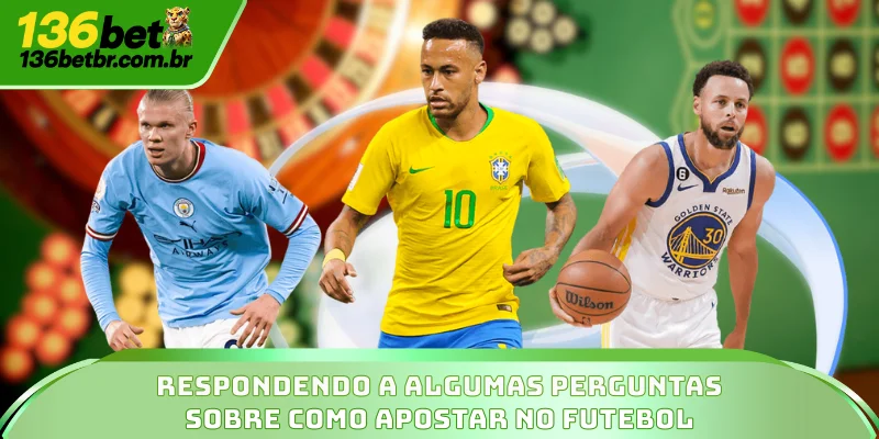Respondendo a algumas perguntas sobre como apostar no futebol