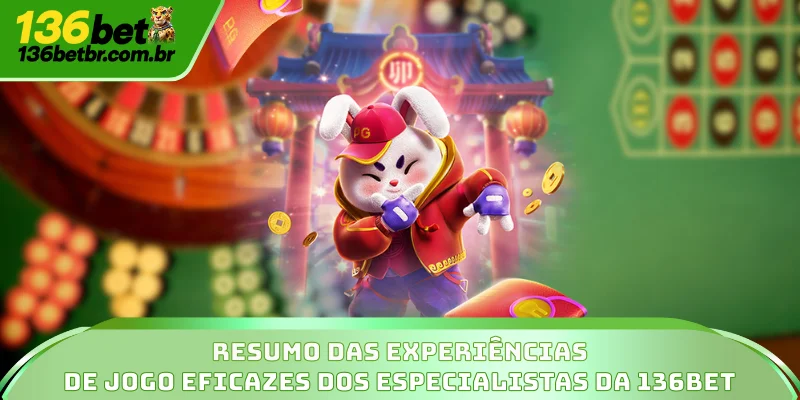 Fortune Rabbit - Jogo Do Coelho Da Sorte Com Grandes Prêmios 4 Resumo das experiências de jogo eficazes dos especialistas da 136BET