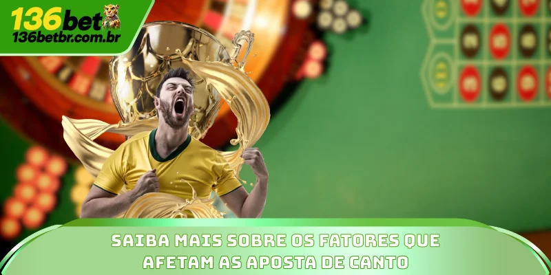 Saiba mais sobre os fatores que afetam as aposta de canto