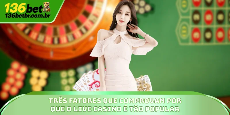 Três fatores que comprovam por que o Live Casino é tão popular