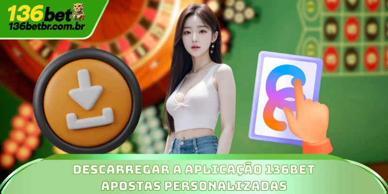 Descarregar Aplicação 136BET: Aposta Móvel Rápida 1 Descarregar a aplicação 136BET: Apostas Personalizadas