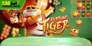 Fortune Tiger - Estratégias Para Caçar O Jackpot Pessoal