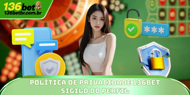 Política De Privacidade 136BET - Sigilo Do Perfil
