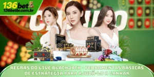 Regras do Live Blackjack – Estratégias Para Vencer Fácil