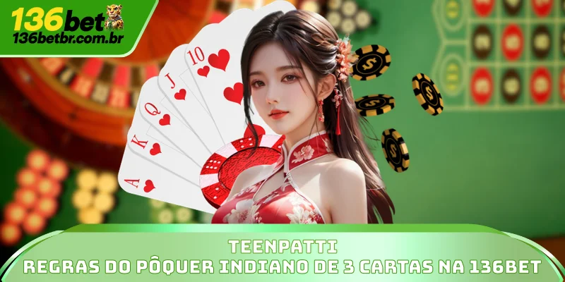 TeenPatti - Regras Do Pôquer Indiano De 3 Cartas Na 136BET 1 TeenPatti - Regras Do Pôquer Indiano De 3 Cartas Na 136BET