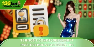 Termos E Condições 136BET - Protegendo Seus Direitos